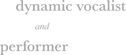 Dynamic vocalist and performer